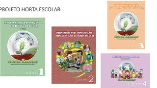PROJETO HORTA ESCOLAR
 