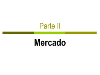 Parte II
Mercado
 