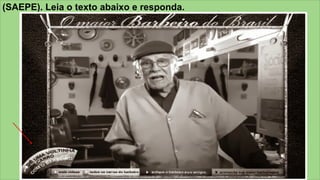 z
(SAEPE). Leia o texto abaixo e responda.
 