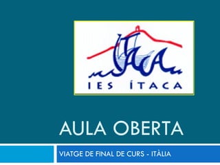 AULA OBERTA VIATGE DE FINAL DE CURS - ITÀLIA 