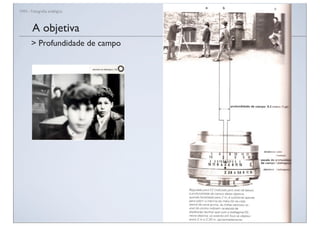 FAN - Fotograﬁa analógica
A objetiva
> Profundidade de campo
 