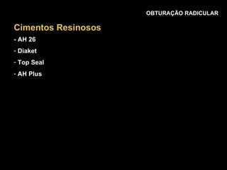 OBTURAÇÃO RADICULAR - AH 26 Diaket Top Seal AH Plus Cimentos Resinosos 