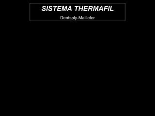 SISTEMA THERMAFIL Dentsply-Maillefer 