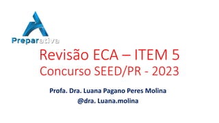 Revisão ECA – ITEM 5
Concurso SEED/PR - 2023
Profa. Dra. Luana Pagano Peres Molina
@dra. Luana.molina
 