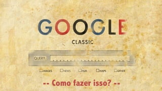 -- Como fazer isso? --
 