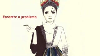 Encontre o problema
 