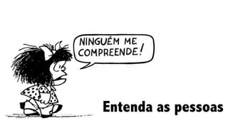 Entenda as pessoas
 