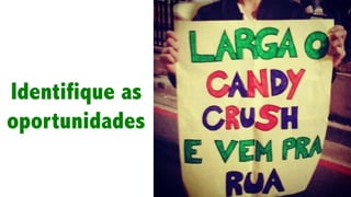 Identifique as
oportunidades
 