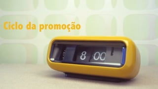 Ciclo da promoção
 