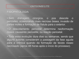 OSTEOMIELITEFISIOPATOLOGIAFocoinfecciosoprimário com bactériascirculantesoubacteremiasilenciosa.