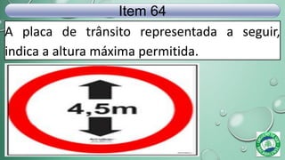 A placa de trânsito representada a seguir,
indica a altura máxima permitida.
Item 64
 