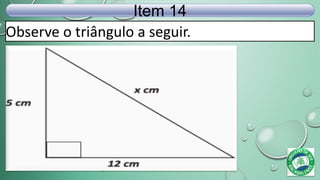Observe o triângulo a seguir.
Item 14
 