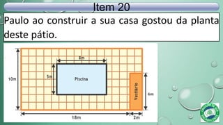 Paulo ao construir a sua casa gostou da planta
deste pátio.
Item 20
 