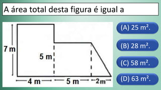 (D) 63 m².
(C) 58 m².
(B) 28 m².
(A) 25 m².
A área total desta figura é igual a
 