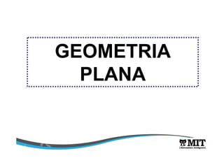 GEOMETRIA 
PLANA 
 