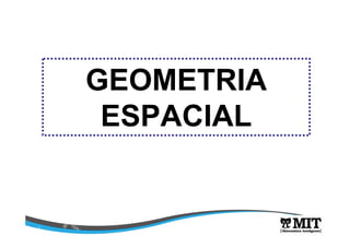 GEOMETRIA 
ESPACIAL 
 