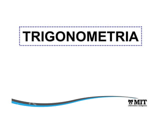 TRIGONOMETRIA 
 