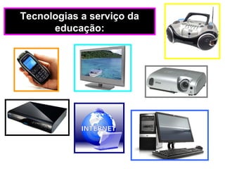 Tecnologias a serviço da
educação:
 