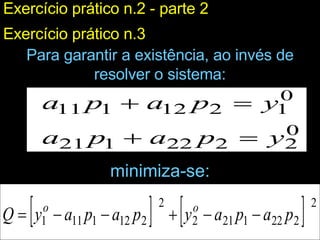 Para garantir a existência, ao invés de resolver o sistema: minimiza-se: Exercício prático n.2 - parte 2 Exercício prático n.3 