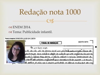 
 ENEM 2014.
 Tema: Publicidade infantil.
Redação nota 1000
 