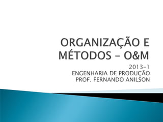 2013-1
ENGENHARIA DE PRODUÇÃO
PROF. FERNANDO ANILSON
 