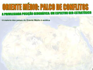 • A maioria dos países do Oriente Médio é asiática
 