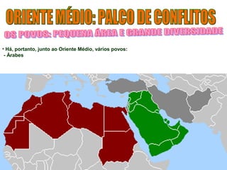 • Há, portanto, junto ao Oriente Médio, vários povos: 
- Árabes 
 