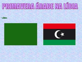 • LÍBIA:LÍBIA:
 