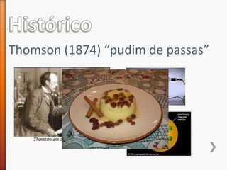 Thomson (1874) “pudim de passas”

 