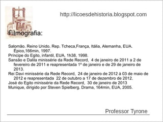 Filmografia:
Salomão. Reino Unido, Rep. Tcheca,França, Itália, Alemanha, EUA.
   Épico,166min, 1997.
Príncipe do Egito, infantil, EUA, 1h38, 1998.
Sansão e Dalila minissérie da Rede Record, 4 de janeiro de 2011 a 2 de
   fevereiro de 2011 e reapresentada 1º de janeiro e de 29 de janeiro de
   2013.
Rei Davi minissérie da Rede Record, 24 de janeiro de 2012 à 03 de maio de
   2012 e reapresentada 22 de outubro a 17 de dezembro de 2012.
José do Egito minissérie da Rede Record, 30 de janeiro de 2013
Munique, dirigido por Steven Spielberg. Drama, 164min, EUA, 2005.
 