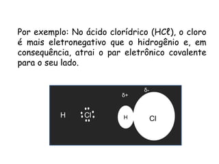 QUÍMICA, 3ª ANO
Oxirredução (Regras do Nox)
Por exemplo: No ácido clorídrico (HCℓ), o cloro
é mais eletronegativo que o hidrogênio e, em
consequência, atrai o par eletrônico covalente
para o seu lado.
H Cl
δ+
δ-
H Cl
 