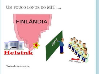 Ainda Faltava o Kernel
“Nos anos 90, nós tínhamos ou
encontrado ou escrito todos os
componentes principais, exceto
um -- o kernel” (Stallman)
Editores
Vi, Emacs
Compiladores
GCC (Gnu C Compiler)
Interpretadores de
comando
Bash, Sh
Passado alguns anos, eles já tinha
desenvolvido vários softwares, mas ...
Outros
Sed, Make, ...
 