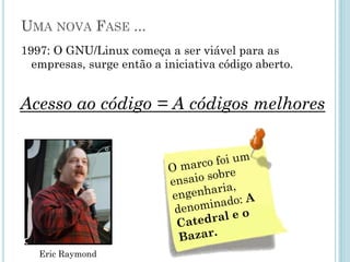 GNU/LINUX
Linux é um clone livre do kernel do UNIX, escrito a partir do zero
por Linus Torvalds, com a ajuda de um grupo de programadores
espalhados pela internet.
GNU/Linux é o sistema operacional totalmente livre que usa o
Linux como kernel.
 