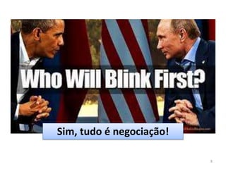 Sim, tudo é negociação!
8
 