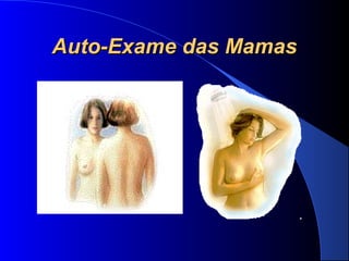 Auto-Exame das MamasAuto-Exame das Mamas
 