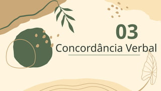 Concordância Verbal
03
 