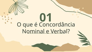 01
O que é Concordância
Nominal e Verbal?
 