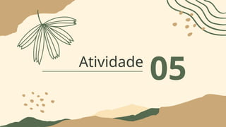 Atividade
05
 