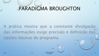 PARADIGMA BROUGHTON
A prática mostra que a constante divulgação
das informações exige precisão e definição das
opções básicas do programa.
11
Químca Orgânica
Avançada
2019
Th In K
 