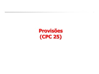 Provisões
(CPC 25)
 