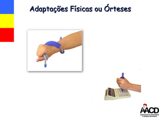 Adaptações Físicas ou Órteses 