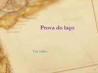 16
Ver vídeo
Prova do laço
 