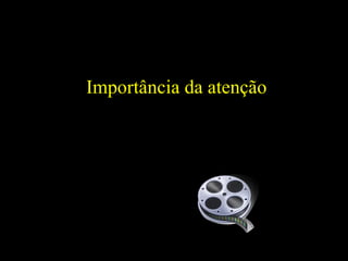 Importância da atenção 