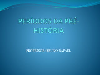 PROFESSOR: BRUNO RAFAEL
 