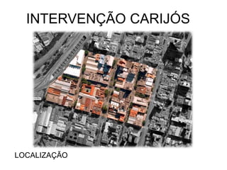 LOCALIZAÇÃO
INTERVENÇÃO CARIJÓS
 