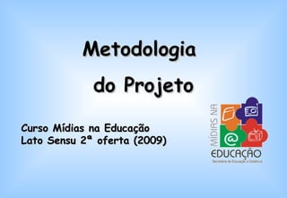 Metodologia  do Projeto Curso Mídias na Educação Lato Sensu 2ª oferta (2009) 