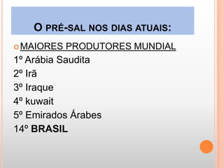 ESTIMATIVA: 5 a 8 bilhões de barris* de petróleo.