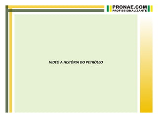 VIDEO A HISTÓRIA DO PETRÓLEO
 