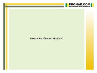 VIDEO A HISTÓRIA DO PETRÓLEO
 