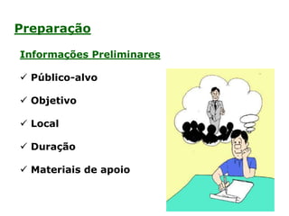Informações Preliminares
 Público-alvo
 Objetivo
 Local
 Duração
 Materiais de apoio
Preparação
 